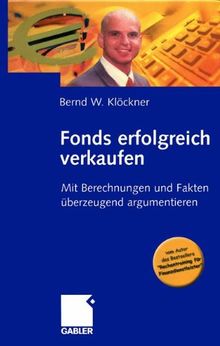 Fonds erfolgreich verkaufen: Mit Berechnungen und Fakten überzeugend argumentieren