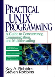 Practical Unix Programming: A Guide to Concurrency, Communication, and Multithreading: A Guide to Concurrency, Communication, and Multithreading for UNIX Programmers