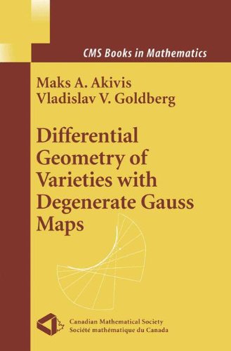 Differential Geometry of Varieties with Degenerate Gauss Maps (CMS Books in Mathematics)