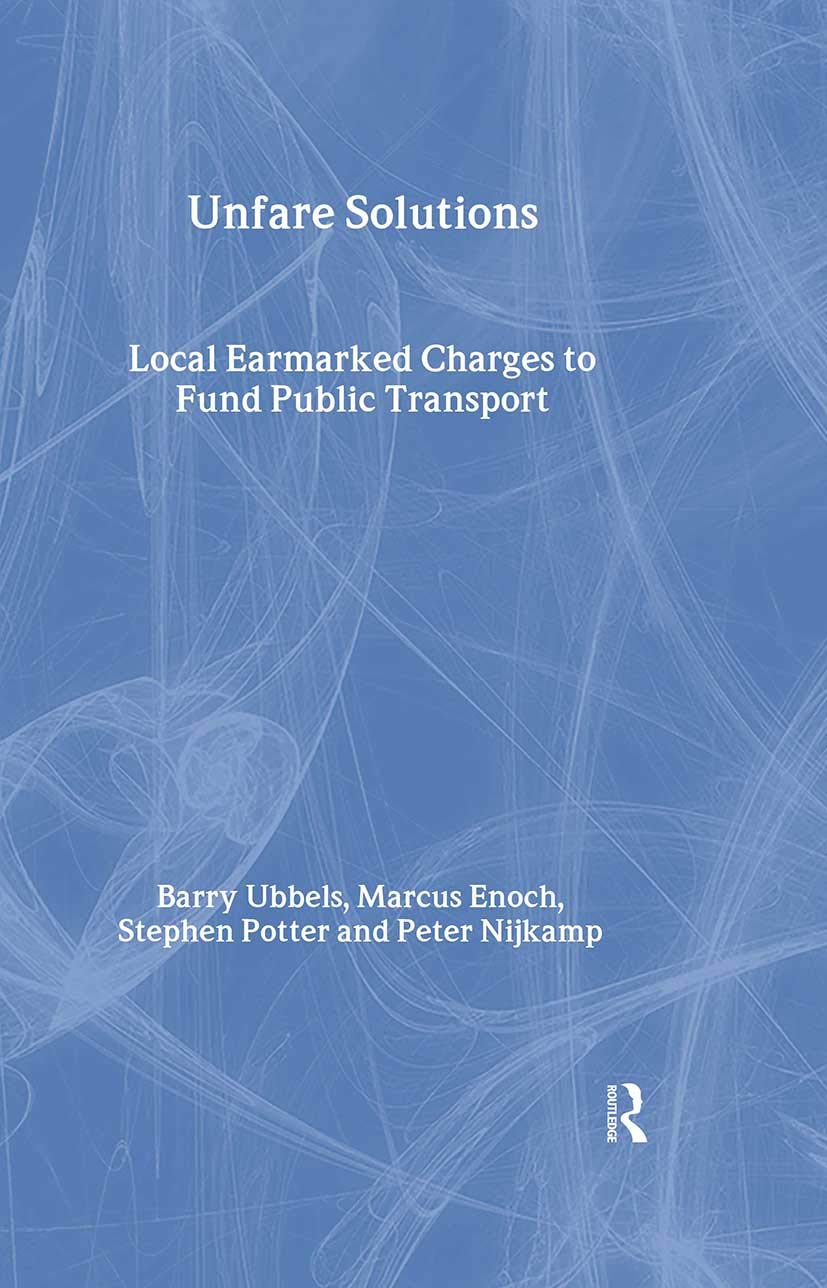 Unfare Solutions: Local Earmarked Charges to Fund Public Transport (Transport, Development and Sustainability)