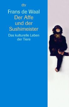 Der Affe und der Sushimeister: Das kulturelle Leben der Tiere