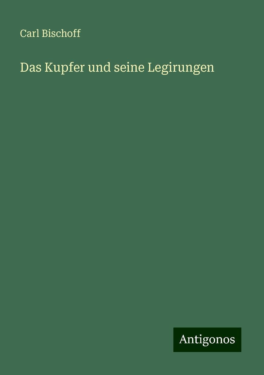 Das Kupfer und seine Legirungen
