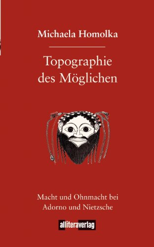 Topographie des Möglichen: Macht und Ohnmacht bei Adorno und Nietzsche