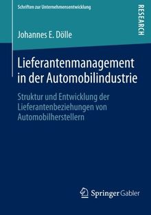 Lieferantenmanagement in der Automobilindustrie (Schriften zur Unternehmensentwicklung)