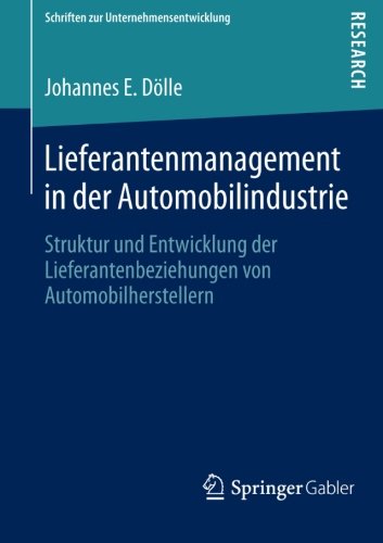 Lieferantenmanagement in der Automobilindustrie (Schriften zur Unternehmensentwicklung)