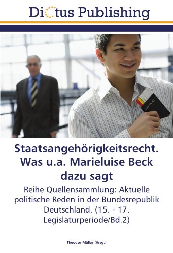 Staatsangehörigkeitsrecht. Was u.a. Marieluise Beck dazu sagt: Reihe Quellensammlung: Aktuelle politische Reden in der Bundesrepublik Deutschland. (15. - 17. Legislaturperiode/Bd.2)