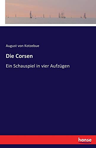 Die Corsen: Ein Schauspiel in vier Aufzügen