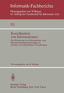 Koordination von Informationen: Die Bedeutung von Informations- und Kommunikationstechnoligien in privaten und öffentlichen Verwaltungen. IX. ... 1983 (Informatik-Fachberichte, 81, Band 81)