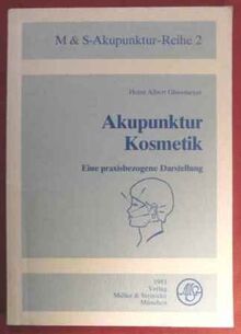 Akupunktur-Kosmetik : e. praxisbezogene Darst. / Heinz Albert Glosemeyer / M-und-S-Akupunktur-Reihe ; 2