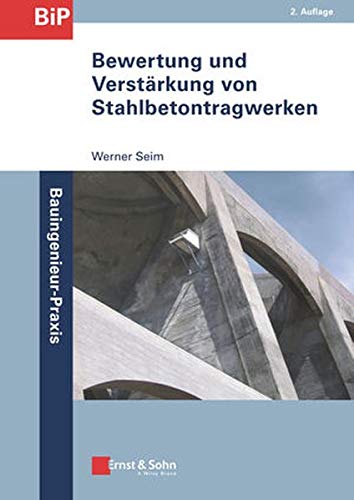 Bewertung und Verstärkung von Stahlbetontragwerken (Bauingenieur-Praxis)
