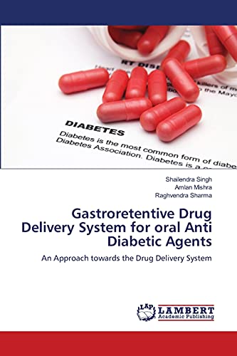 Gastroretentive Drug Delivery System for oral Anti Diabetic Agents: An Approach towards the Drug Delivery System