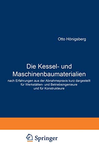 Die Kessel- und Maschinenbaumaterialien nach Erfahrungen aus der Abnahmepraxis kurz dargestellt für Werkstätten- und Betriebsingenieure und für Konstrukteure (German Edition)