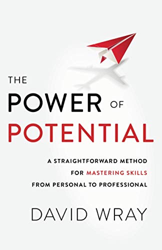 The Power of Potential: A Straightforward Method for Mastering Skills from Personal to Professional