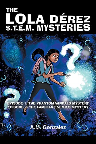 Episode 1: The Phantom Vandals Mystery: Episode 2: The Familiar Enemies Mystery (The Lola Derez S.T.E.M. Mysteries)