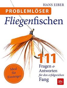 Problemlöser Fliegenfischen: 111 Fragen und Antworten