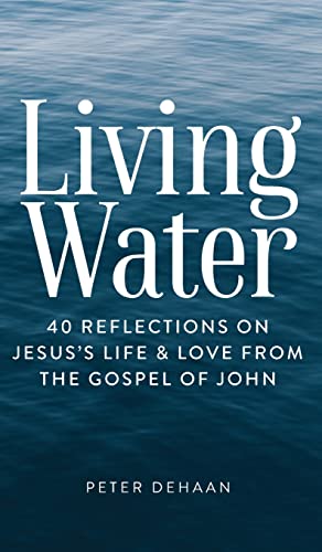 Living Water: 40 Reflections on Jesus's Life and Love from the Gospel of John (Dear Theophilus, Band 6)