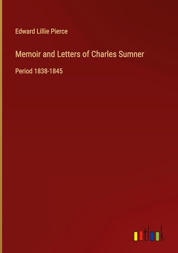 Memoir and Letters of Charles Sumner: Period 1838-1845