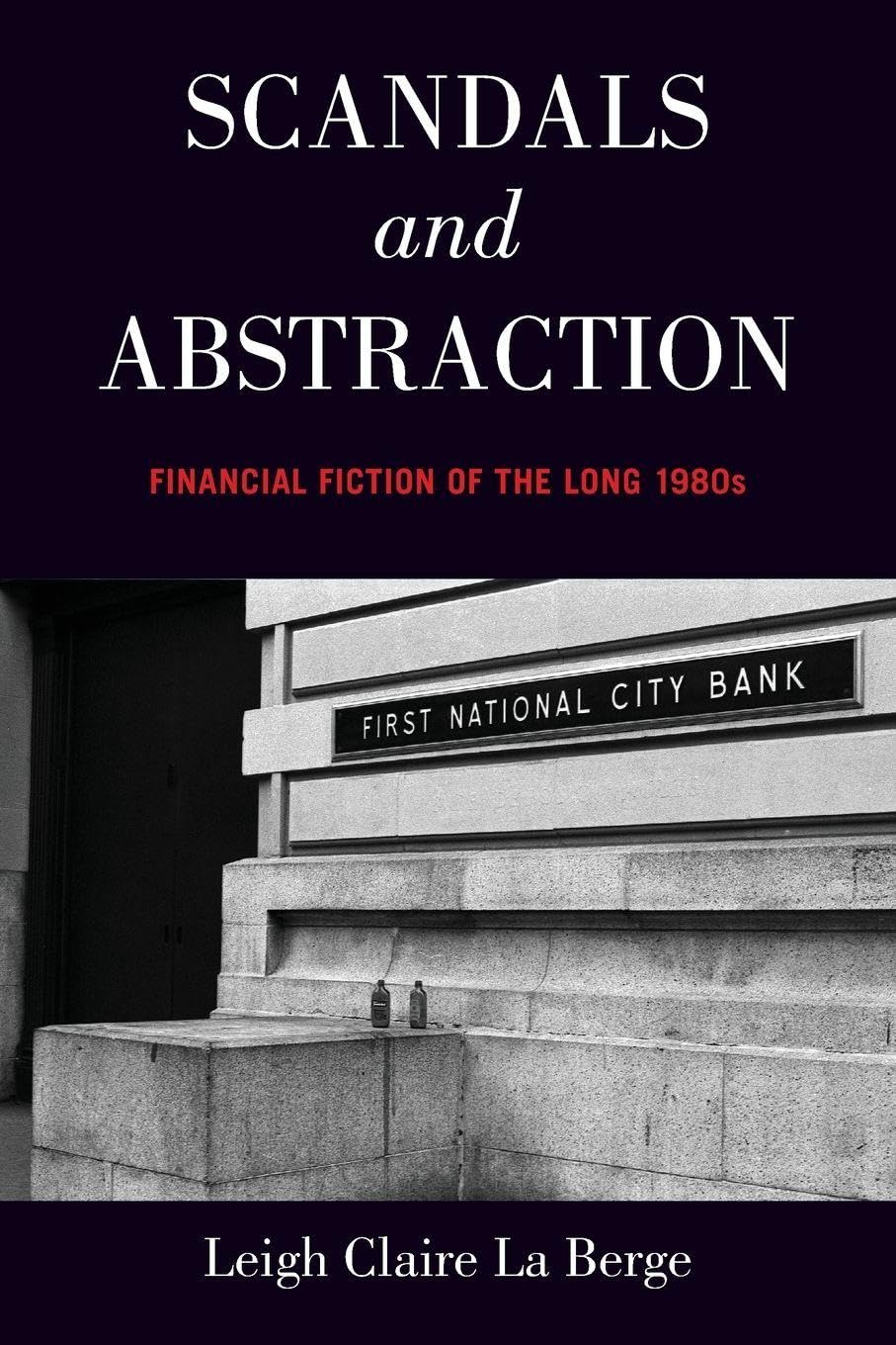 Scandals and Abstraction: Financial Fiction of the Long 1980s: Financial Fiction of the Long 1980s
