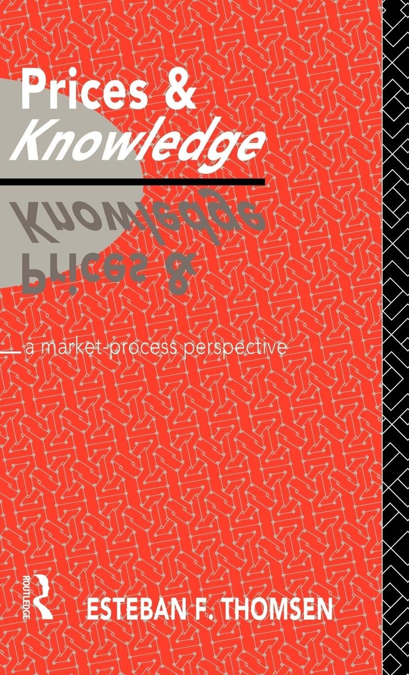 Prices and Knowledge: A Market-Process Perspective (Foundations of the Market Economy)