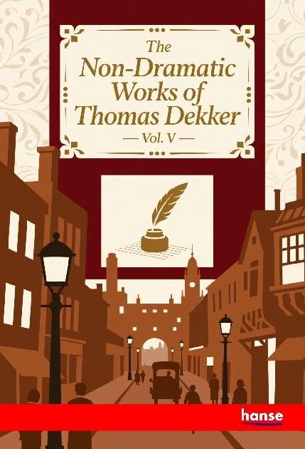 The Non-Dramatic Works of Thomas Dekker: Vol. V