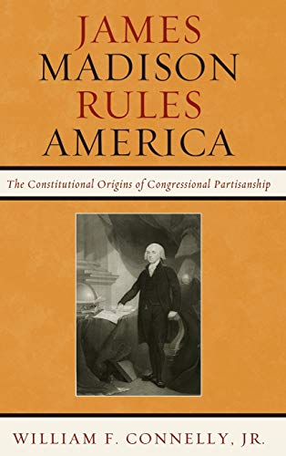 James Madison Rules America: The Constitutional Origins of Congressional Partisanship