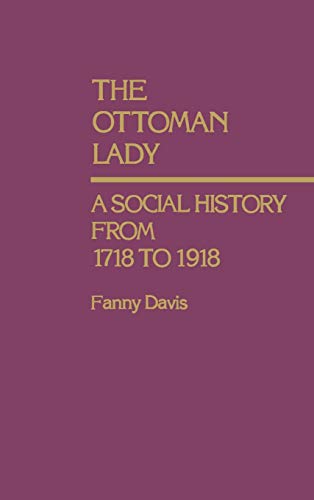 The Ottoman Lady: A Social History from 1718 to 1918 (Contributions in Women's Studies)