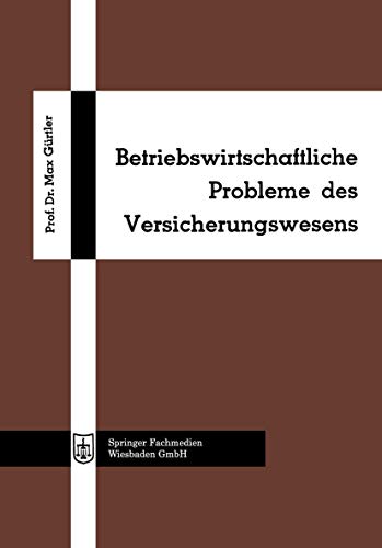 Betriebswirtschaftliche Probleme des Versicherungswesens (Die Wirtschaftswissenschaften, No. 42 = Lfg. 10)