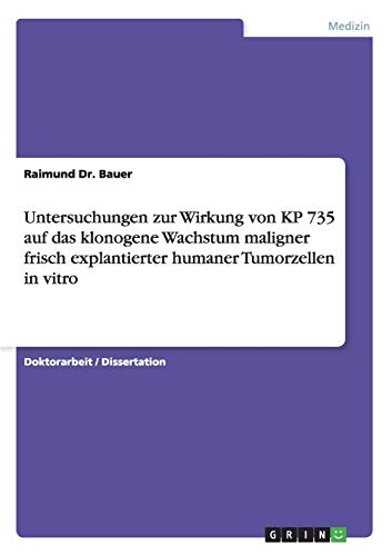 Untersuchungen zur Wirkung von KP 735 auf das klonogene Wachstum maligner frisch explantierter humaner Tumorzellen in vitro