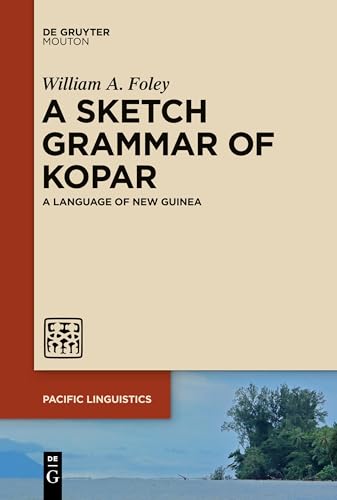 A Sketch Grammar of Kopar: A Language of New Guinea (Pacific Linguistics [PL], 667)