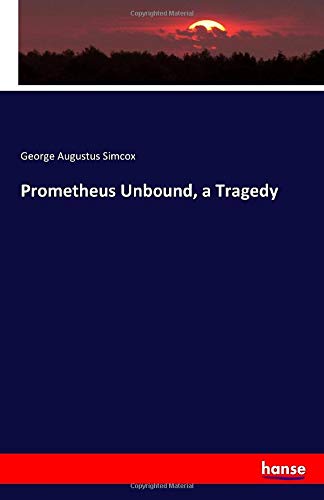Prometheus Unbound, a Tragedy