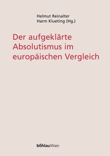 Der aufgeklärte Absolutismus im europäischen Vergleich