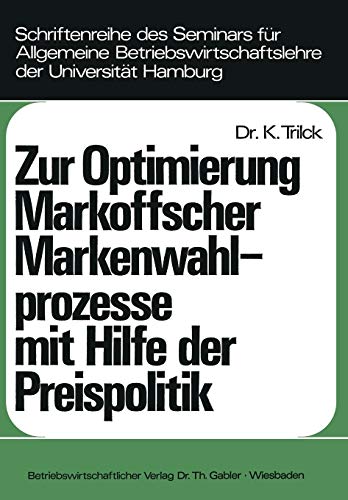 Zur Optimierung Markoffscher Markenwahlprozesse mit Hilfe der Preispolitik (Schriftenreihe des Seminars für Allgemeine Betriebswirtschaftslehre der Universität Hamburg, 10, Band 10)