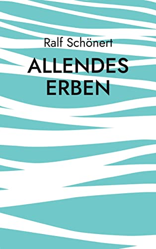 Allendes Erben: Chiles Weg zur Demokratie
