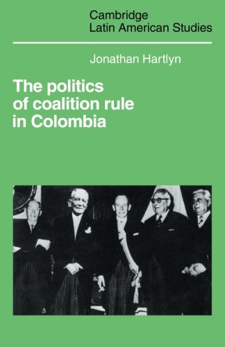 The Politics of Coalition Rule in Colombia (Cambridge Latin American Studies, Band 66)