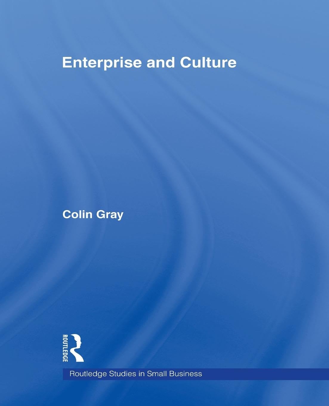Enterprise and Culture (Routledge Studies in Small Business, 4)