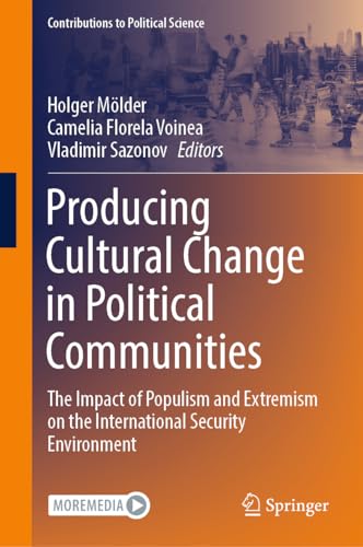 Producing Cultural Change in Political Communities: The Impact of Populism and Extremism on the International Security Environment (Contributions to Political Science)