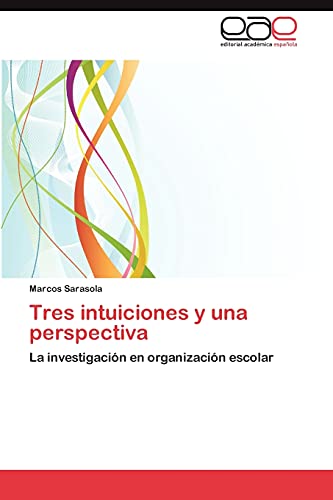 Tres intuiciones y una perspectiva: La investigación en organización escolar