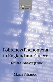 Politeness Phenomena in England and Greece: A Cross-Cultural Perspective (Oxford Linguistics)