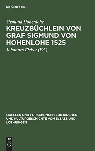 Kreuzbüchlein von Graf Sigmund von Hohenlohe 1525 (Quellen und Forschungen zur Kirchen- und Kulturgeschichte von Elsaß und Lothringen, 1, Band 1)