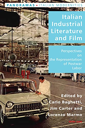 Italian Industrial Literature and Film: Perspectives on the Representation of Postwar Labor (Italian Modernities, Band 40)