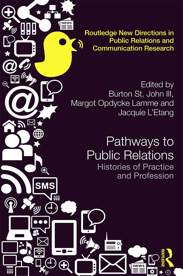 Pathways to Public Relations: Histories of Practice and Profession (Routledge New Directions in Public Relations and Communication Research)