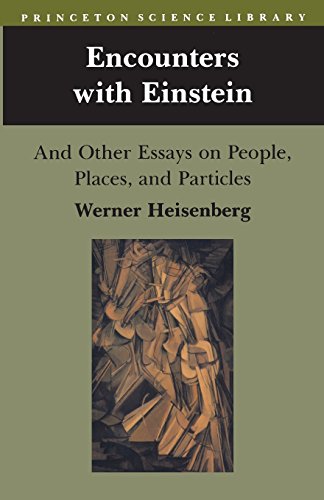 Werner Heisenberg Encounters With Einstein, And Other Essays On People, Places And Particles (Princeton Science Library (Paperback))