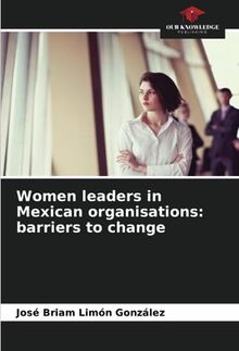 Women leaders in Mexican organisations: barriers to change