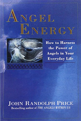 Angel Energy: How to Harness the Power of Angels in Your Everyday Life