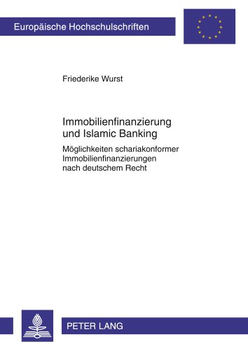 Immobilienfinanzierung und Islamic Banking: Möglichkeiten schariakonformer Immobilienfinanzierungen nach deutschem Recht (Europäische Hochschulschriften - Reihe II)