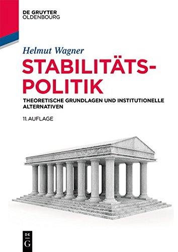 Stabilitätspolitik: Theoretische Grundlagen und institutionelle Alternativen (De Gruyter Studium)