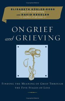 On Grief and Grieving: Finding the Meaning of Grief Through the Five Stages of Loss