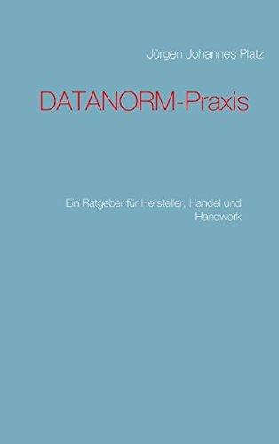 DATANORM-Praxis: Ein Ratgeber für Hersteller, Handel und Handwerk