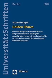 Golden Shares: Eine rechtsdogmatische Untersuchung der primärrechtlichen Zulässigkeit regulatorischer sowie privater Sonderrechte an Unternehmen unter ... Recht / Strafrecht in Deutschland und Europa)