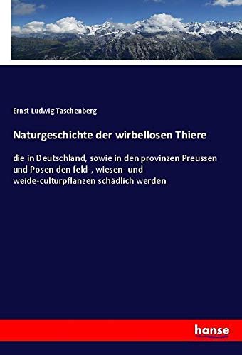 Naturgeschichte der wirbellosen Thiere: die in Deutschland, sowie in den provinzen Preussen und Posen den feld-, wiesen- und weide-culturpflanzen schädlich werden